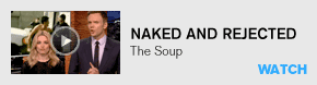 Naked and Rejected: The Soup