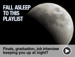 Fall asleep to this playlist: Finals, graduation, that job interview keeping you up at night, we're here for you!