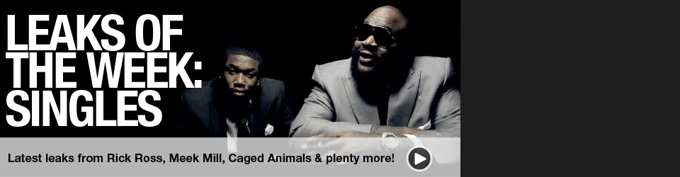 Latest leaks from Rick Ross, Meek Mill and more!