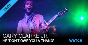 Gary Clarke Jr: He 'Don't Owe You A Thang'!