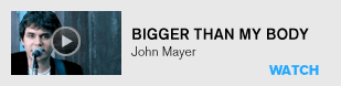 Bigger Than My Body: John Mayer