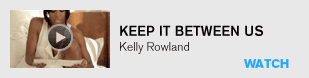 Keep It Between Us: Kelly Rowland