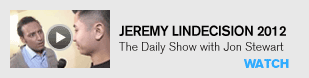 Jeremy Lindecision 2012: The Daily Show with Jon Stewart